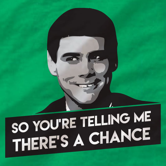 Dumb And Dumber - Ladies Tee - There's A Chance - Absurd Ink