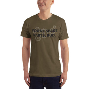 You're Spare Parts Bud Letterkenny - T-Shirt