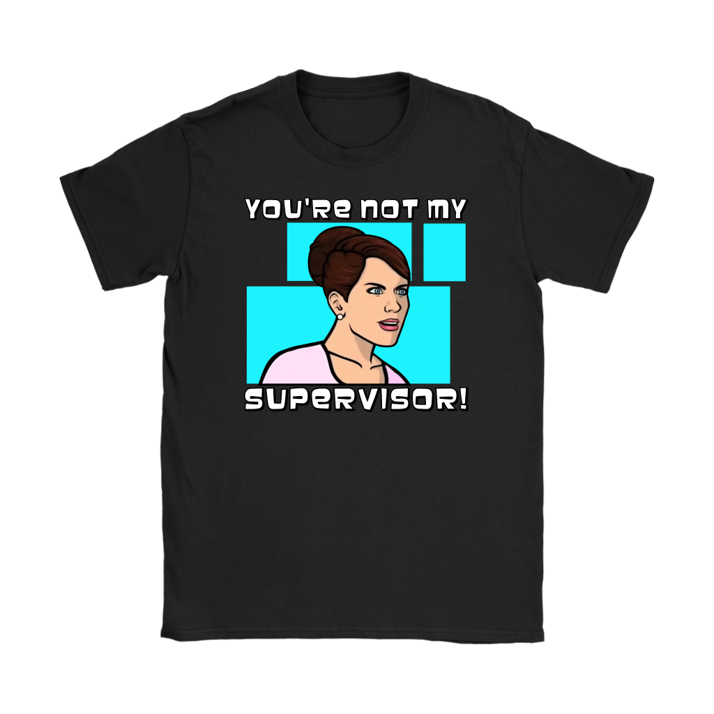 Cheryl Tunt - Women's T-Shirt - Archer - You're Not My Supervisor - Absurd Ink