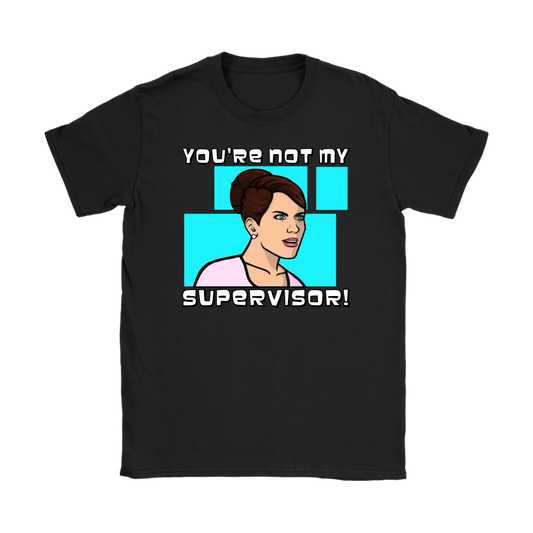 Cheryl Tunt - Women's T-Shirt - Archer - You're Not My Supervisor - Absurd Ink