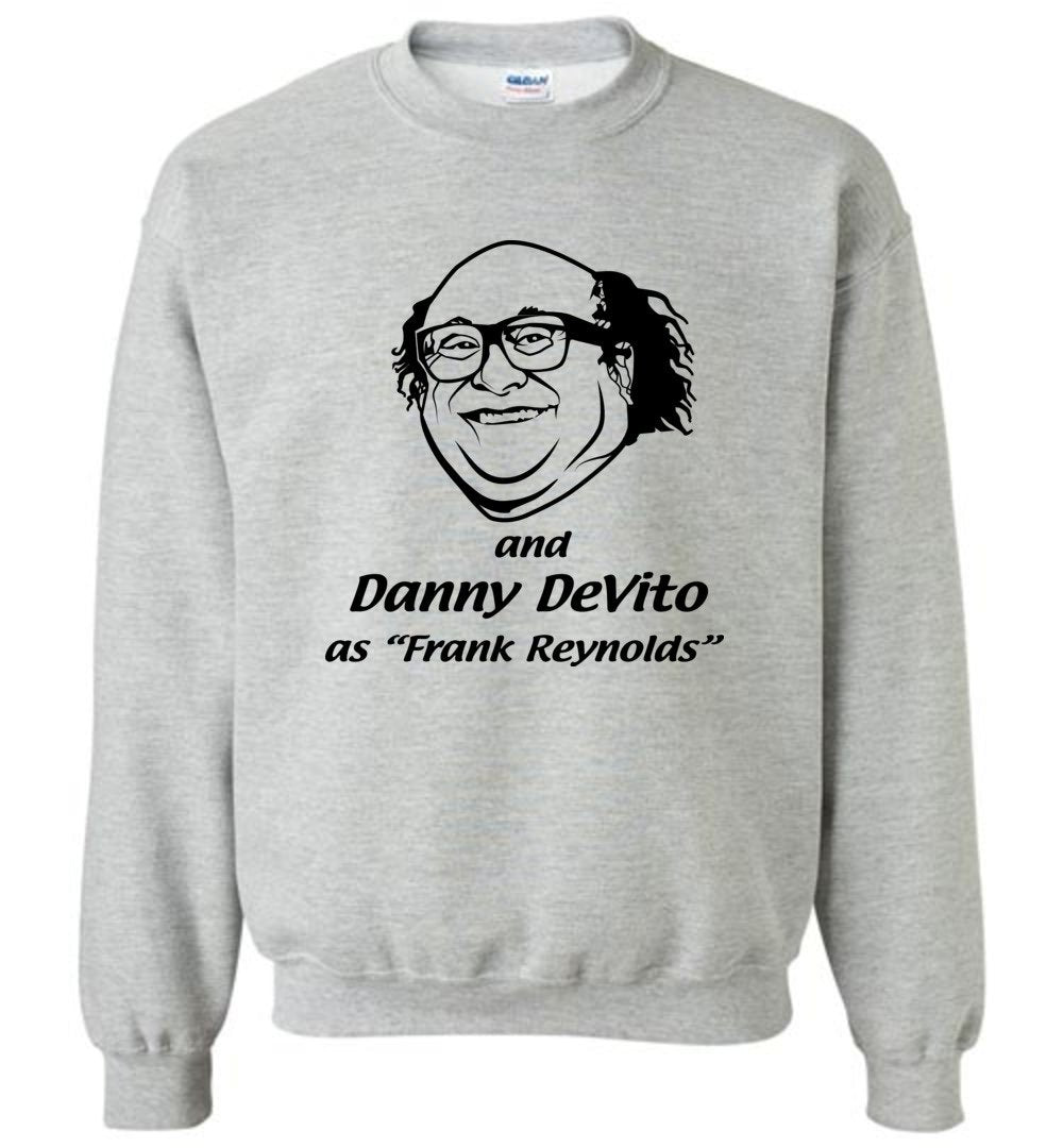 And Danny DeVito As Frank Reynolds And Danny DeVito As Frank Reynolds Sweatshirt