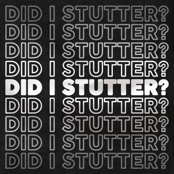 Did I Stutter - T-Shirt