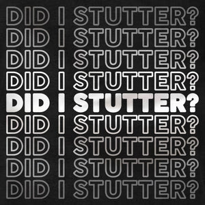 Did I Stutter - Ladies Tee