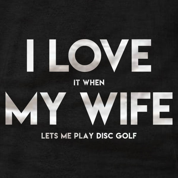 Disc Golf T-Shirt - I Love My Wife - Absurd Ink