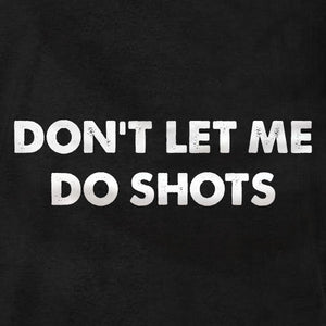 Don't Let Me Do Shots - Ladies Tee - Absurd Ink
