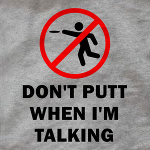 Don't Putt When I'm Talking - T-Shirt