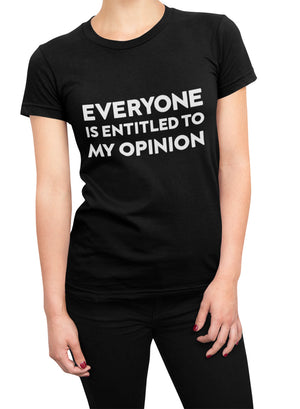 Everyone Is Entitled To My Opinion - Ladies Tee - Absurd Ink
