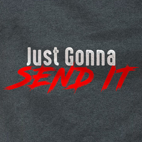 Just Gonna Send It - Sweatshirt