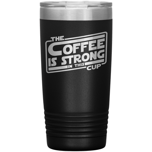 The Coffee Is Strong In This Cup - 20oz Tumbler