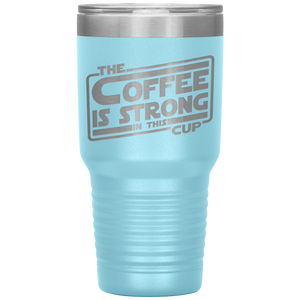 The Coffee Is Strong In This Cup - 30oz Tumbler