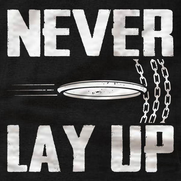 Disc Golf - Never Lay Up - T-Shirt - Absurd Ink