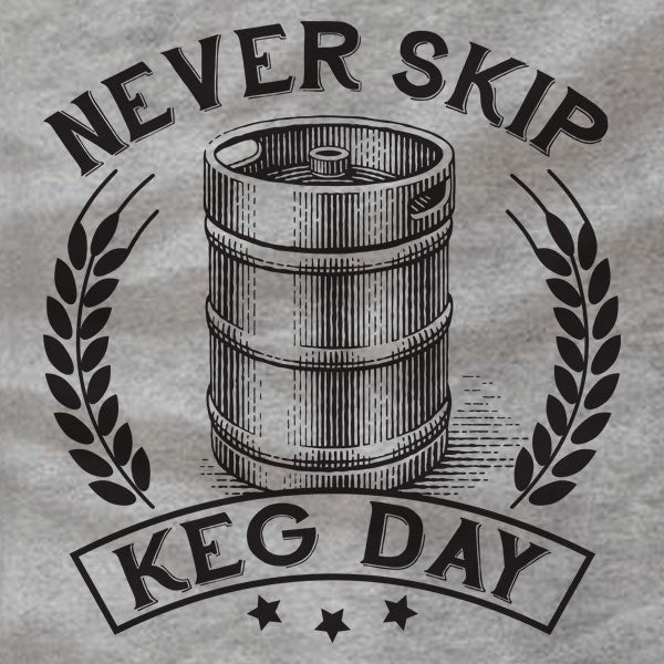 Never Skip Keg Day - T-Shirt - Absurd Ink