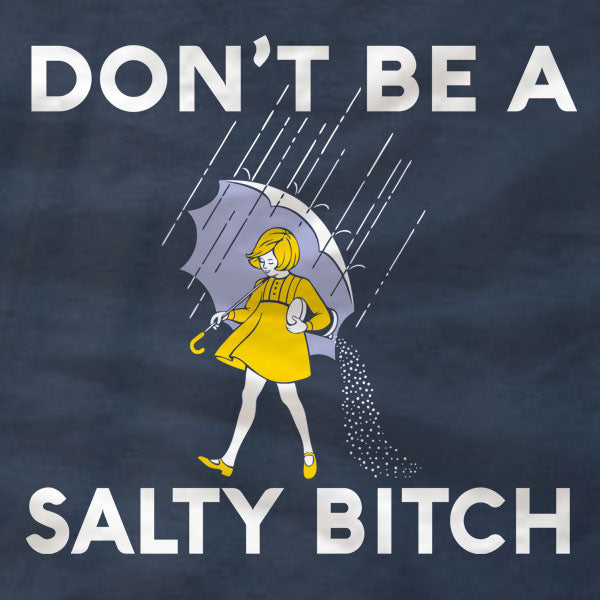 Don't Be A Salty Bitch - Ladies Tee - Absurd Ink