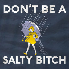 Don't Be A Salty Bitch - T-Shirt - Absurd Ink