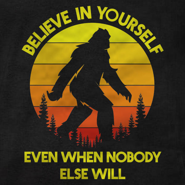 Sasquatch Believe In Yourself - Hoodie