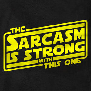 The Sarcasm Is Strong With This One - T-Shirt