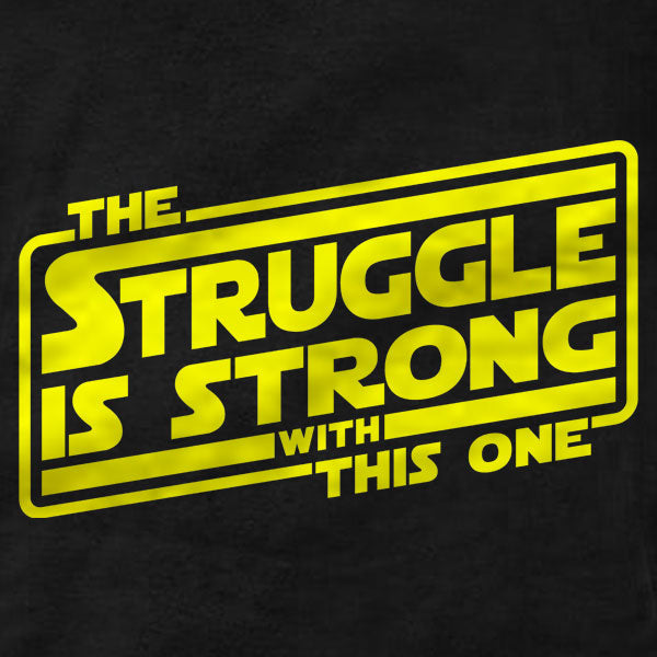 The Struggle Is Strong With This One - T-Shirt