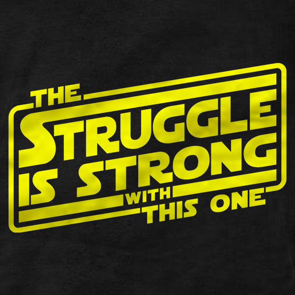 The Struggle Is Strong With This One - Sweatshirt