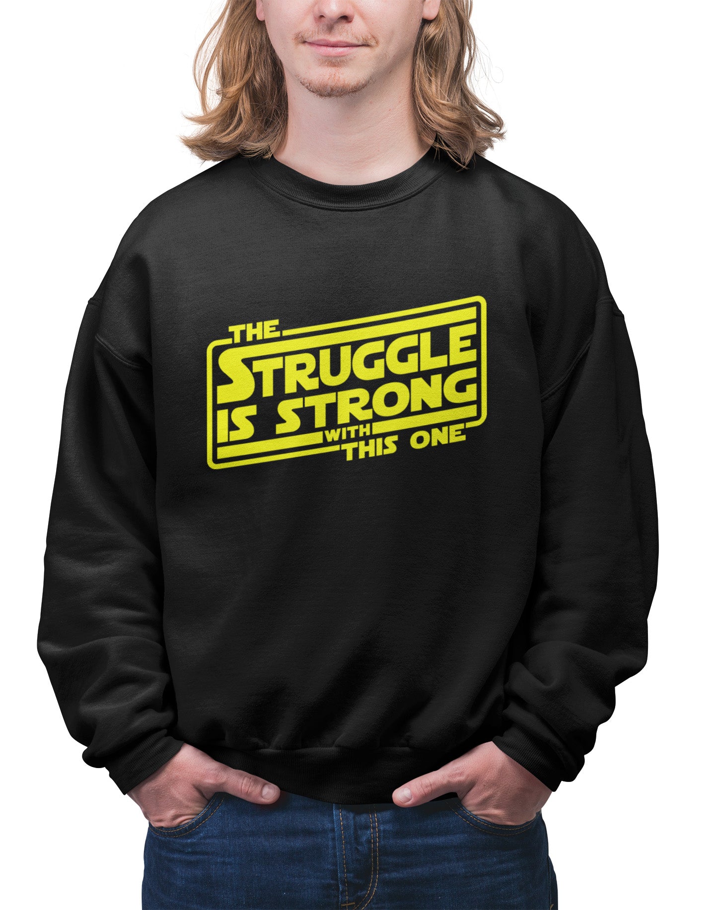 The Struggle Is Strong With This One - Sweatshirt