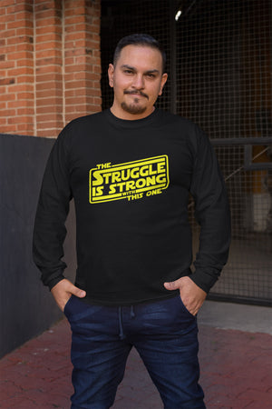The Struggle Is Strong With This One - Long Sleeve Tee