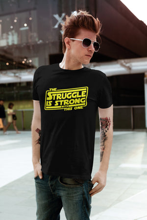 The Struggle Is Strong With This One - T-Shirt