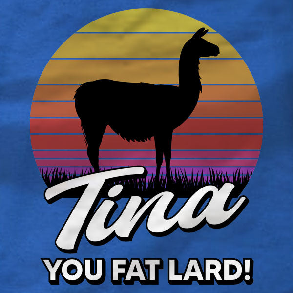 Tina You Fat Lard - Ladies Tee