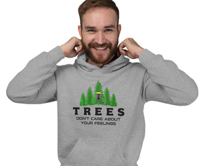 Trees Don't Care About Your Feelings - Hoodie
