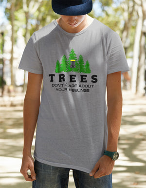 Trees Don't Care About Your Feelings - T-Shirt