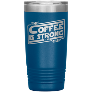 The Coffee Is Strong In This Cup - 20oz Tumbler