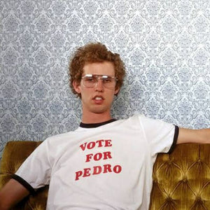 Vote For Pedro - T-Shirt