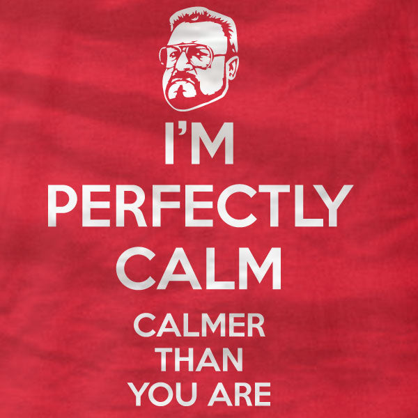 The Big Lebowski - Walter - I'm Perfectly Calm - T-Shirt - Absurd Ink