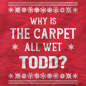 Why Is The Carpet All Wet Todd - Ladies Tee