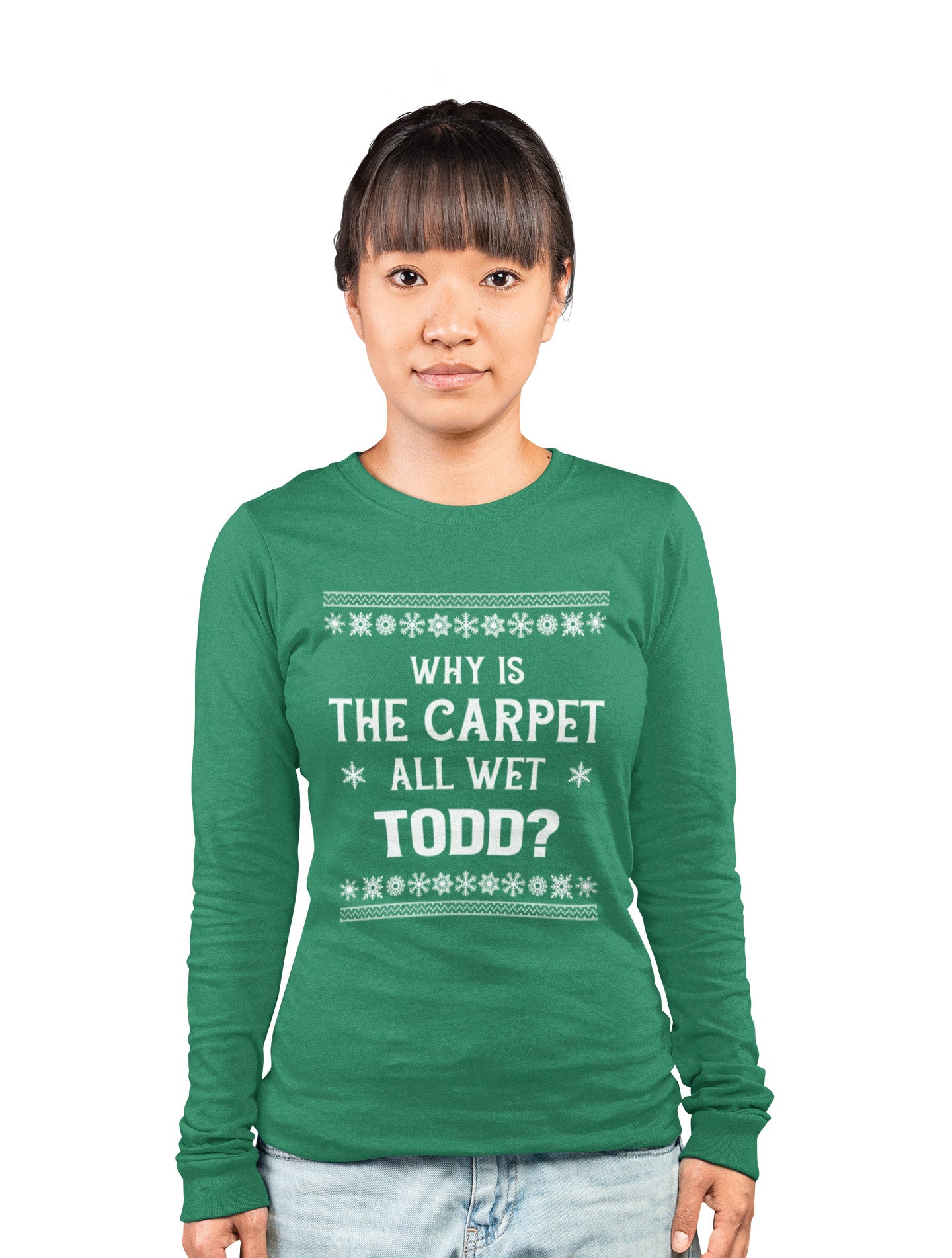 Why Is The Carpet All Wet Todd - Long Sleeve Tee