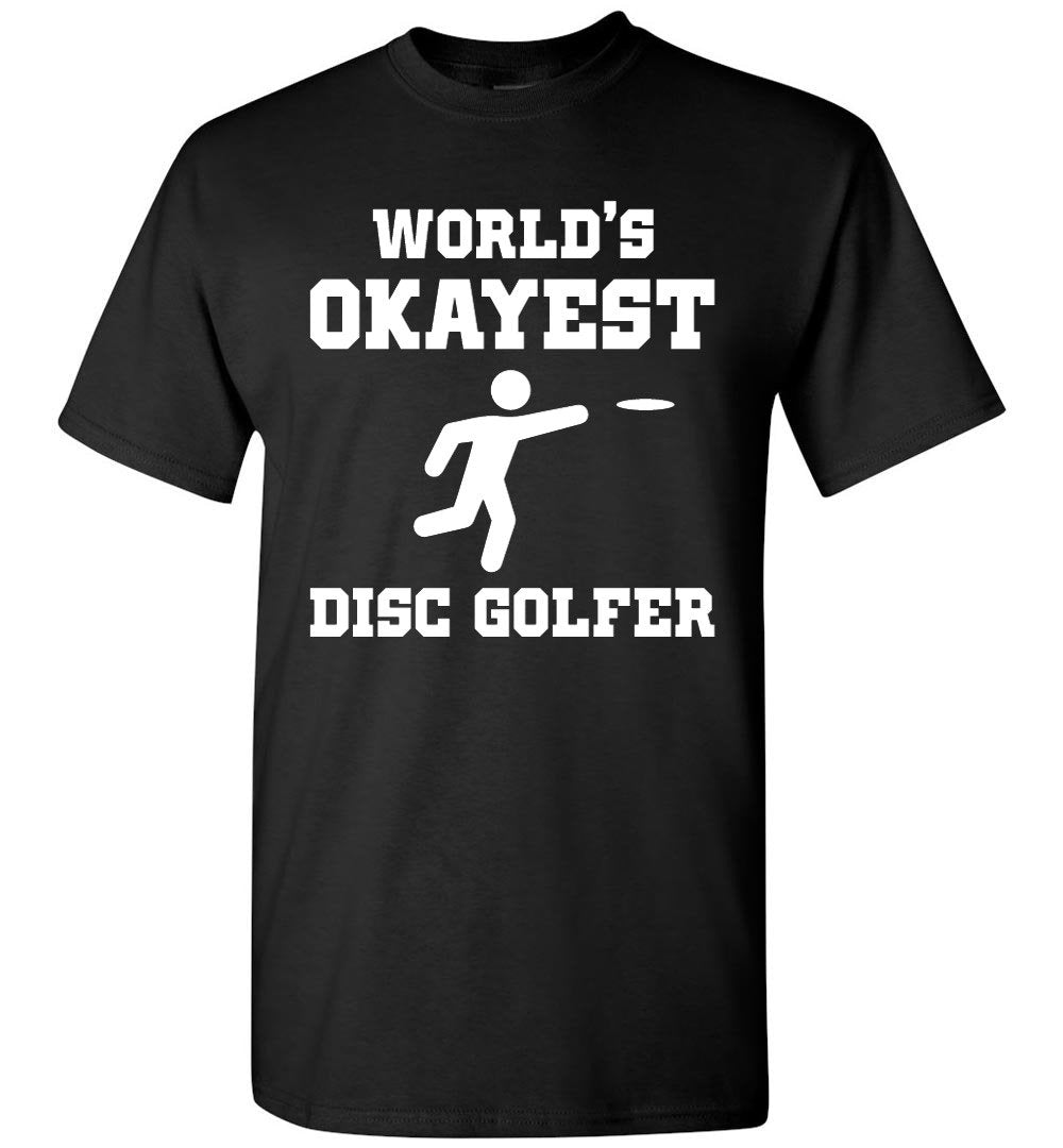 Disc Golf T-Shirt - World's Okayest Disc Golfer - Absurd Ink