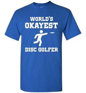 Disc Golf T-Shirt - World's Okayest Disc Golfer - Absurd Ink
